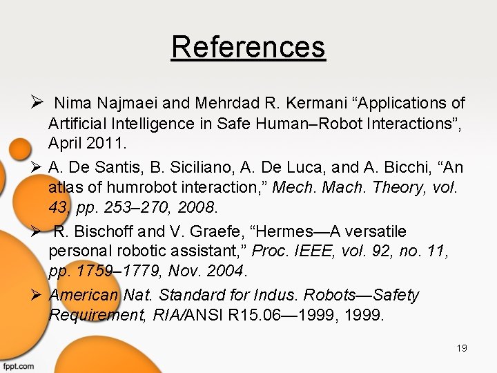 References Nima Najmaei and Mehrdad R. Kermani “Applications of Artificial Intelligence in Safe Human–Robot