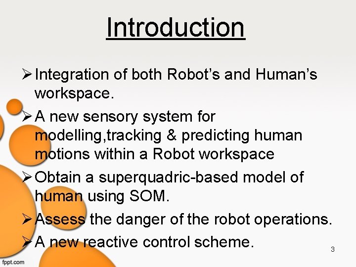 Introduction Integration of both Robot’s and Human’s workspace. A new sensory system for modelling,