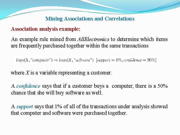 Mining Associations and Correlations Association analysis example: An example rule mined from All. Electronics