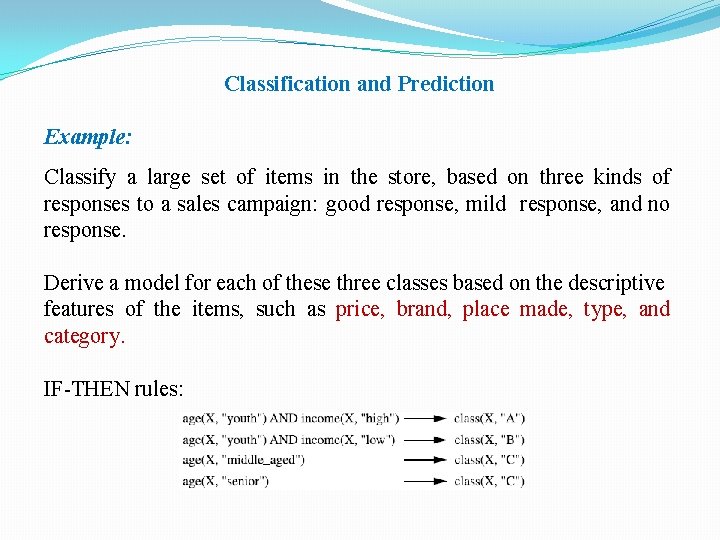 Classification and Prediction Example: Classify a large set of items in the store, based