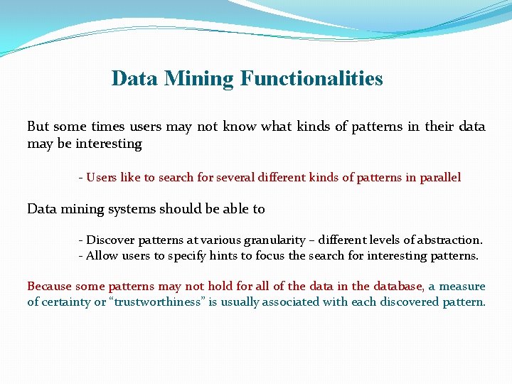 Data Mining Functionalities But some times users may not know what kinds of patterns