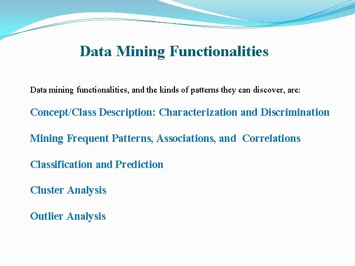 Data Mining Functionalities Data mining functionalities, and the kinds of patterns they can discover,