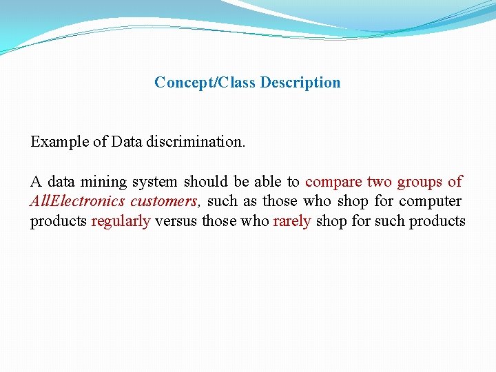 Concept/Class Description Example of Data discrimination. A data mining system should be able to