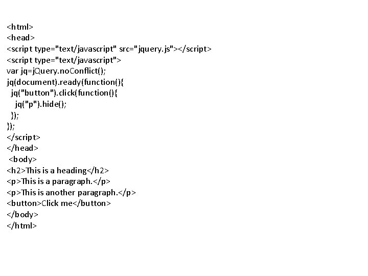 <html> <head> <script type="text/javascript" src="jquery. js"></script> <script type="text/javascript"> var jq=j. Query. no. Conflict(); jq(document).