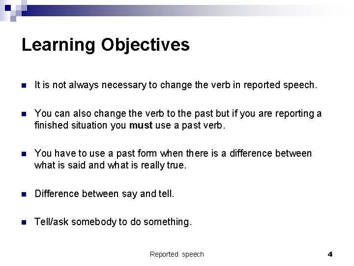 Learning Objectives n It is not always necessary to change the verb in reported