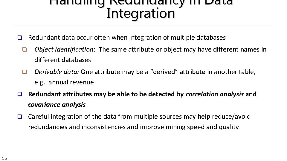 Handling Redundancy in Data Integration q 15 Redundant data occur often when integration of