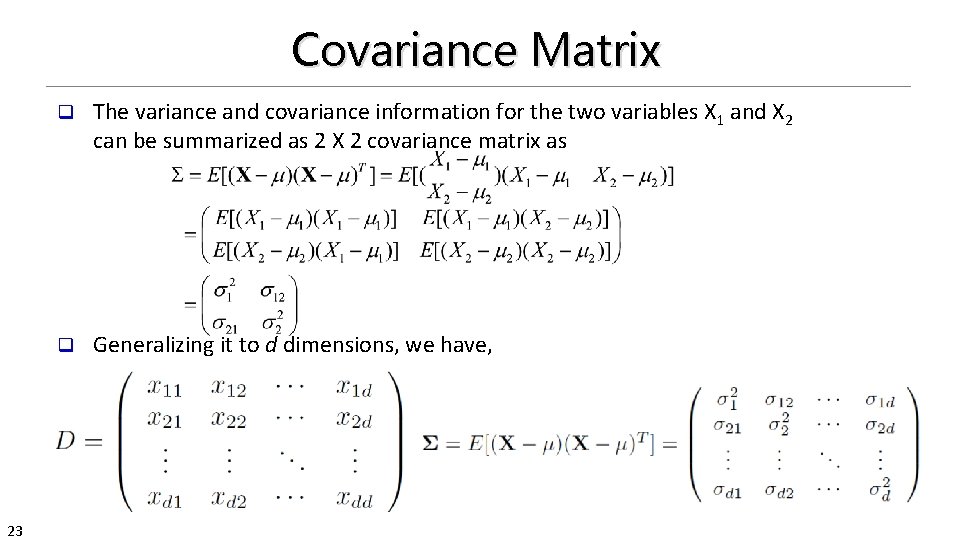 Covariance Matrix 23 q The variance and covariance information for the two variables X