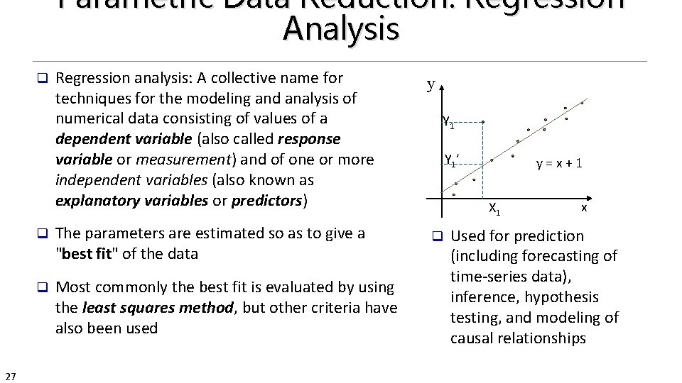 Parametric Data Reduction: Regression Analysis q 27 Regression analysis: A collective name for techniques