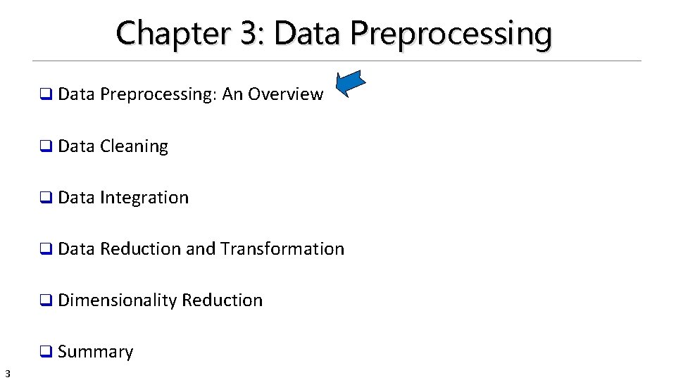 Chapter 3: Data Preprocessing q Data Preprocessing: An Overview q Data Cleaning q Data