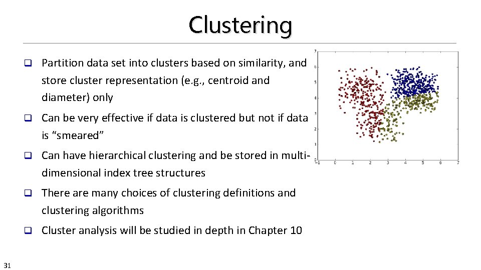 Clustering 31 q Partition data set into clusters based on similarity, and store cluster