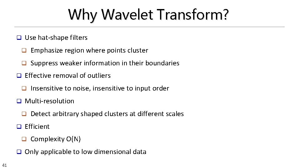 Why Wavelet Transform? q Use hat-shape filters q Emphasize region where points cluster q