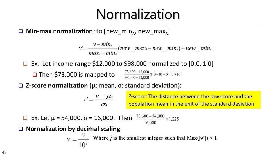 Normalization q Min-max normalization: to [new_min. A, new_max. A] q Ex. Let income range