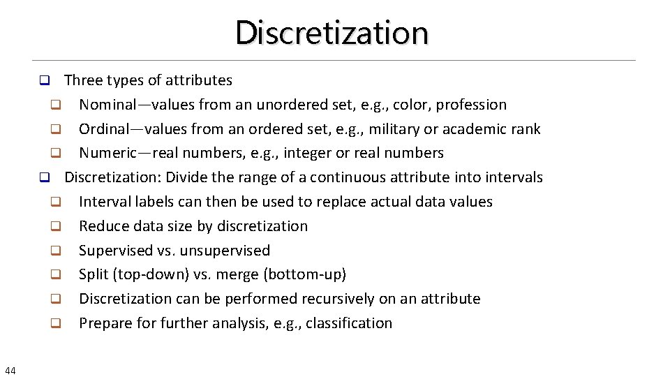 Discretization Three types of attributes q Nominal—values from an unordered set, e. g. ,