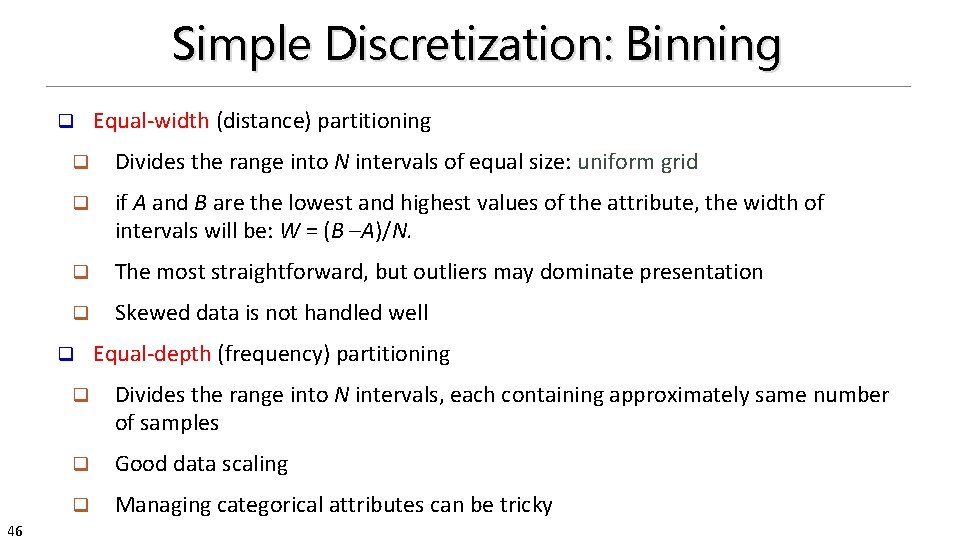 Simple Discretization: Binning q q Divides the range into N intervals of equal size: