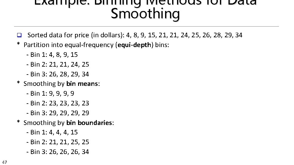 Example: Binning Methods for Data Smoothing Sorted data for price (in dollars): 4, 8,