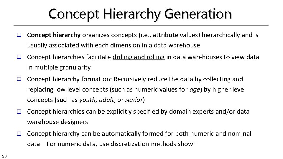 Concept Hierarchy Generation 50 q Concept hierarchy organizes concepts (i. e. , attribute values)