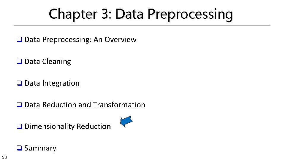 Chapter 3: Data Preprocessing q Data Preprocessing: An Overview q Data Cleaning q Data