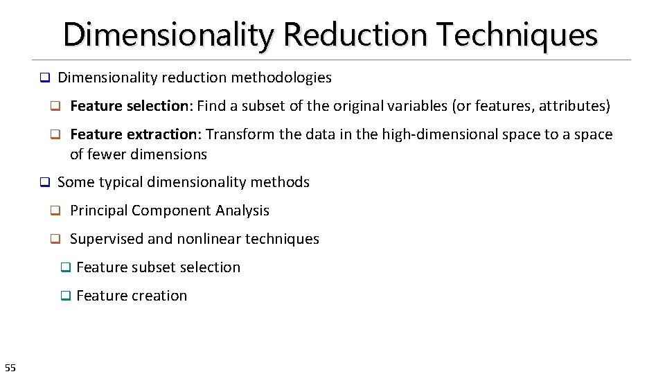 Dimensionality Reduction Techniques q q Feature selection: Find a subset of the original variables