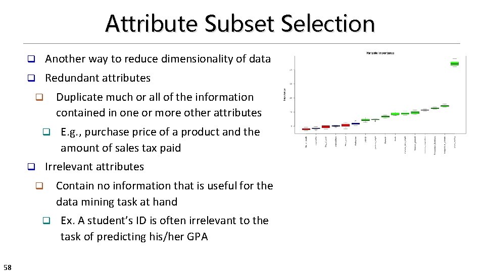 Attribute Subset Selection q Another way to reduce dimensionality of data q Redundant attributes