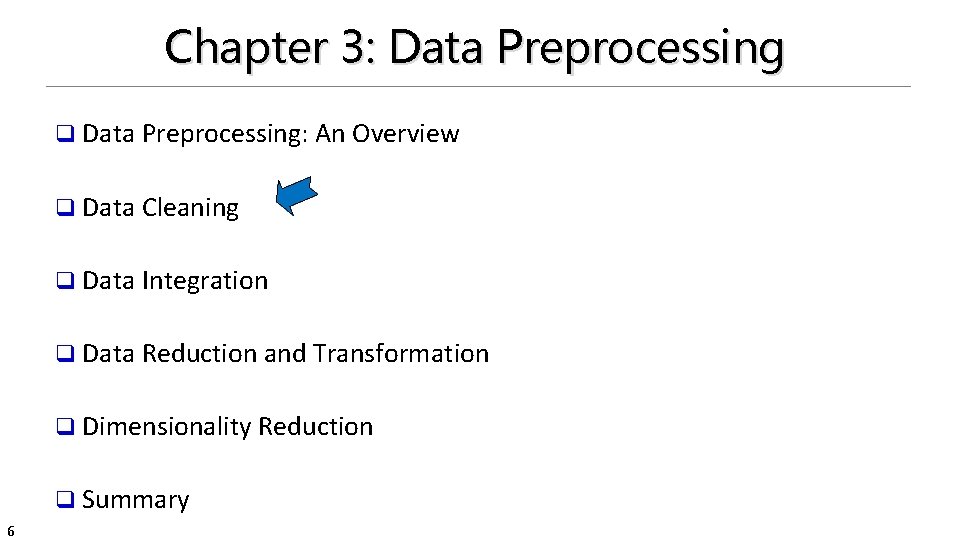 Chapter 3: Data Preprocessing q Data Preprocessing: An Overview q Data Cleaning q Data