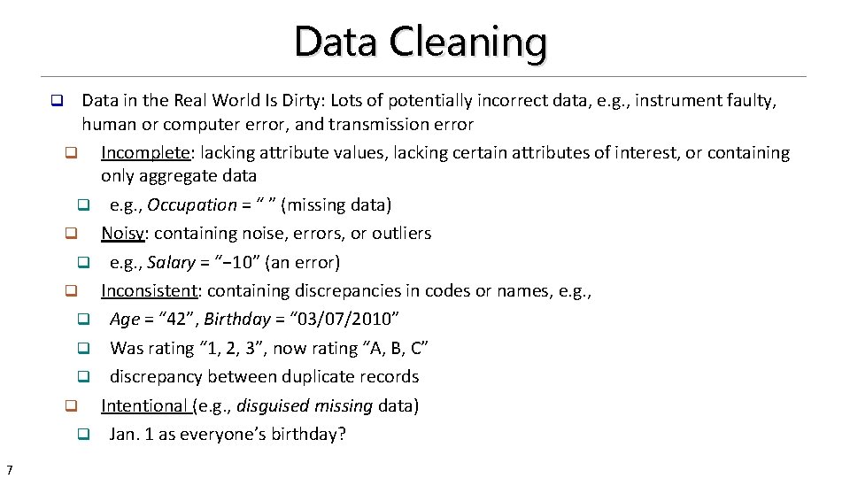 Data Cleaning Data in the Real World Is Dirty: Lots of potentially incorrect data,