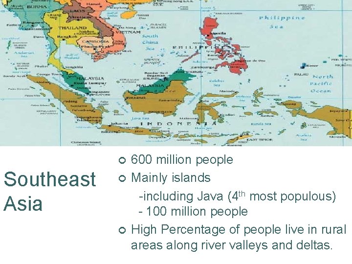 ¢ Southeast Asia ¢ ¢ 600 million people Mainly islands -including Java (4 th