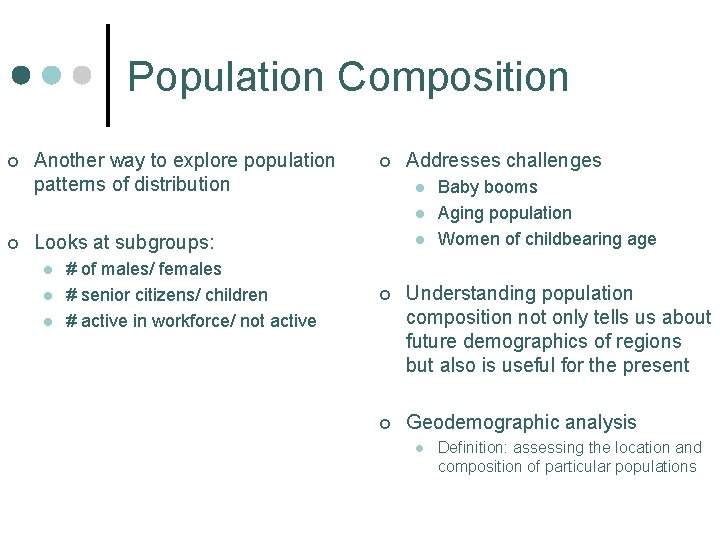 Population Composition ¢ Another way to explore population patterns of distribution ¢ Addresses challenges
