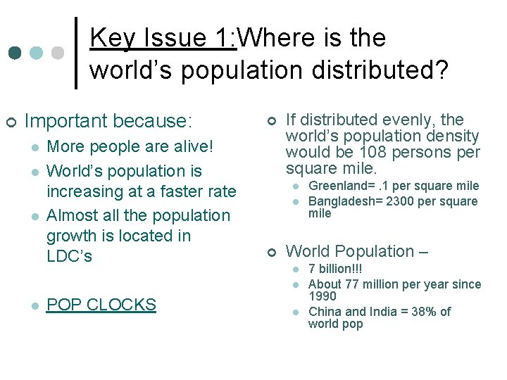 Key Issue 1: Where is the world’s population distributed? ¢ Important because: l l