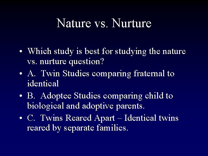 Nature vs. Nurture • Which study is best for studying the nature vs. nurture