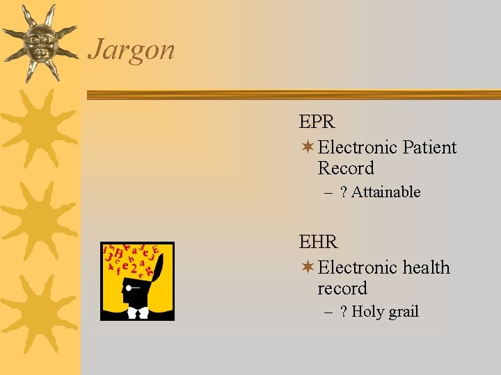 Jargon EPR ¬ Electronic Patient Record – ? Attainable EHR ¬ Electronic health record