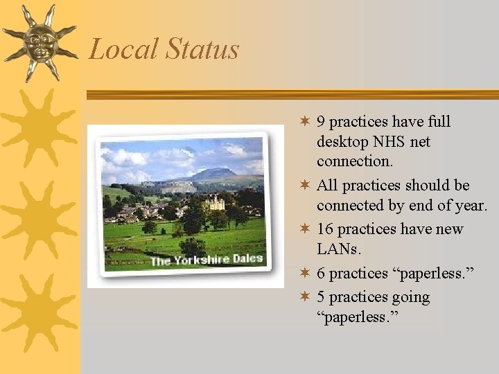 Local Status ¬ 9 practices have full desktop NHS net connection. ¬ All practices