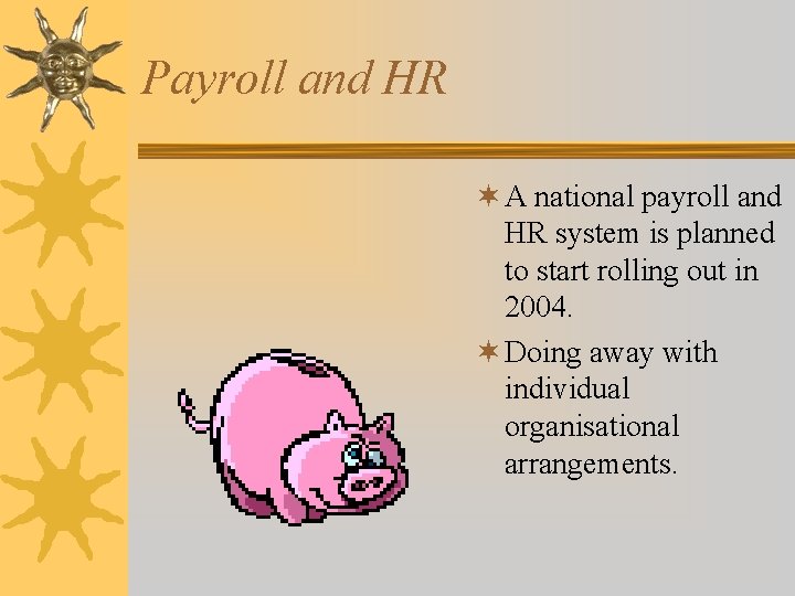 Payroll and HR ¬ A national payroll and HR system is planned to start