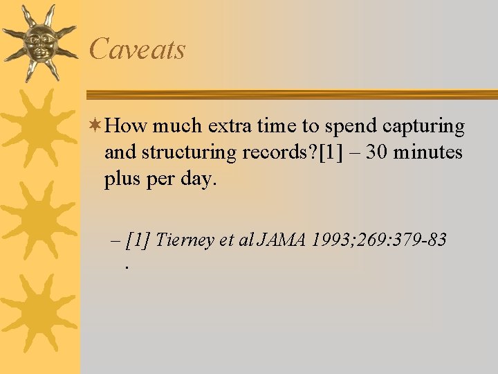 Caveats ¬How much extra time to spend capturing and structuring records? [1] – 30