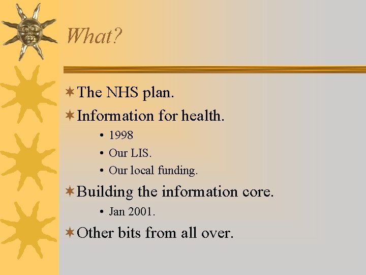 What? ¬The NHS plan. ¬Information for health. • 1998 • Our LIS. • Our