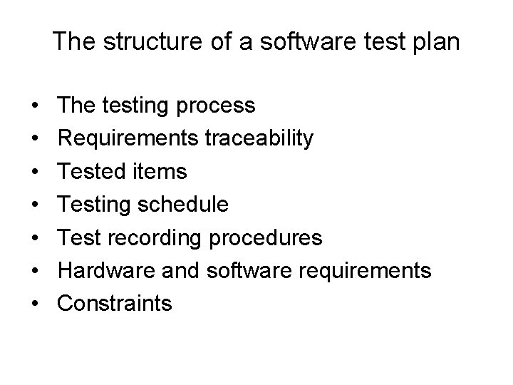 The structure of a software test plan • • The testing process Requirements traceability