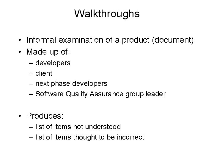 Walkthroughs • Informal examination of a product (document) • Made up of: – –