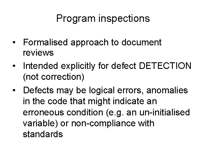 Program inspections • Formalised approach to document reviews • Intended explicitly for defect DETECTION