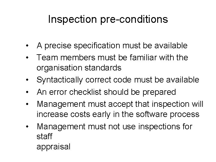 Inspection pre-conditions • A precise specification must be available • Team members must be