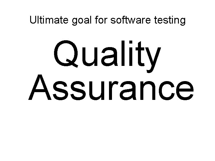 Ultimate goal for software testing Quality Assurance 