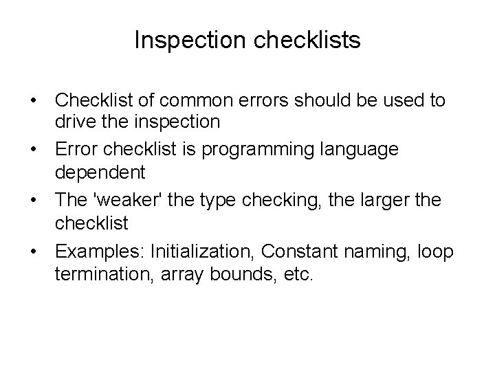 Inspection checklists • Checklist of common errors should be used to drive the inspection