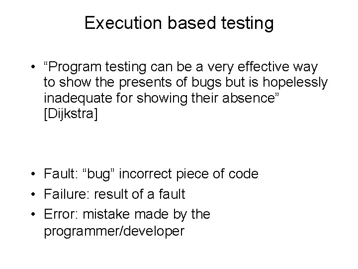 Execution based testing • “Program testing can be a very effective way to show