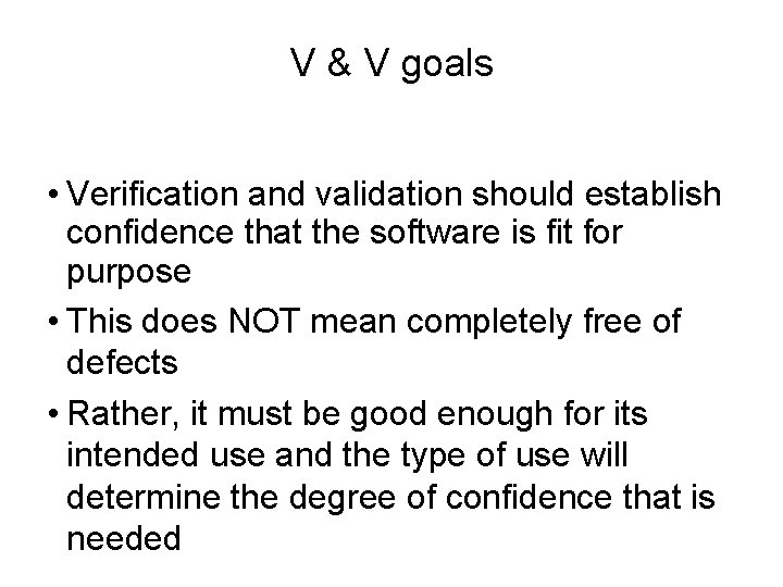 V & V goals • Verification and validation should establish confidence that the software