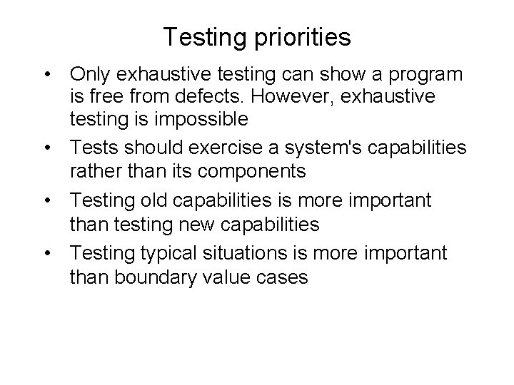 Testing priorities • Only exhaustive testing can show a program is free from defects.