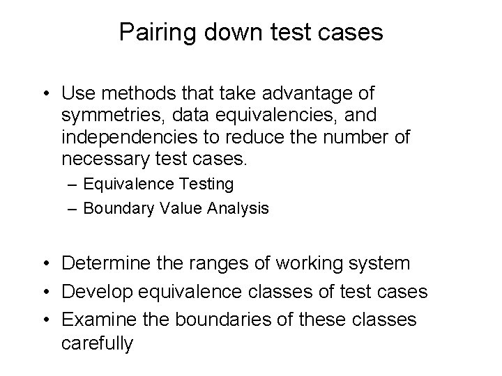 Pairing down test cases • Use methods that take advantage of symmetries, data equivalencies,