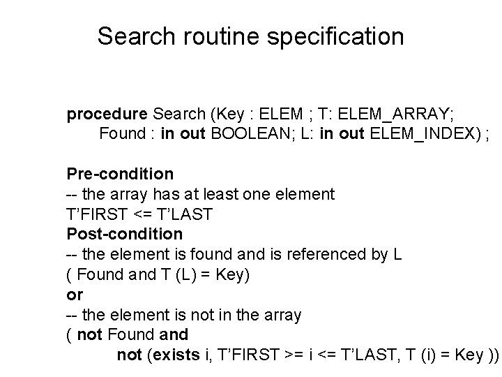 Search routine specification procedure Search (Key : ELEM ; T: ELEM_ARRAY; Found : in
