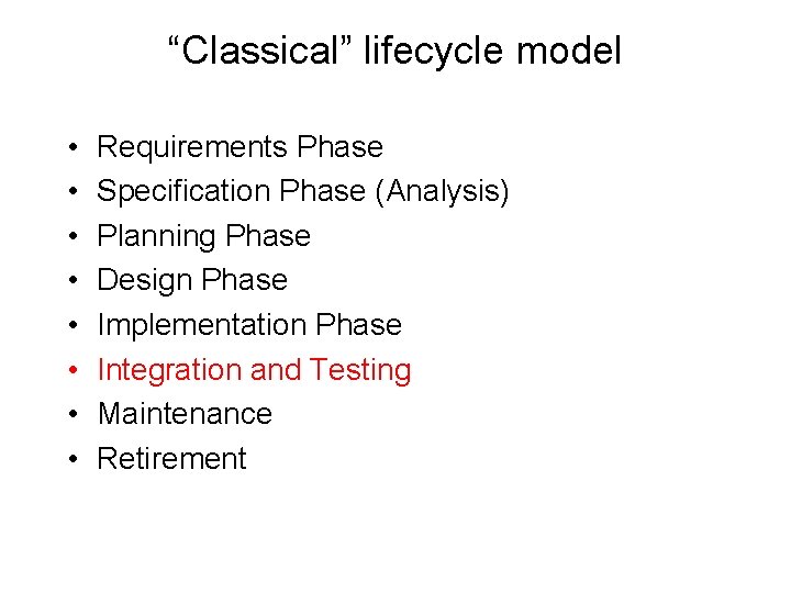 “Classical” lifecycle model • • Requirements Phase Specification Phase (Analysis) Planning Phase Design Phase