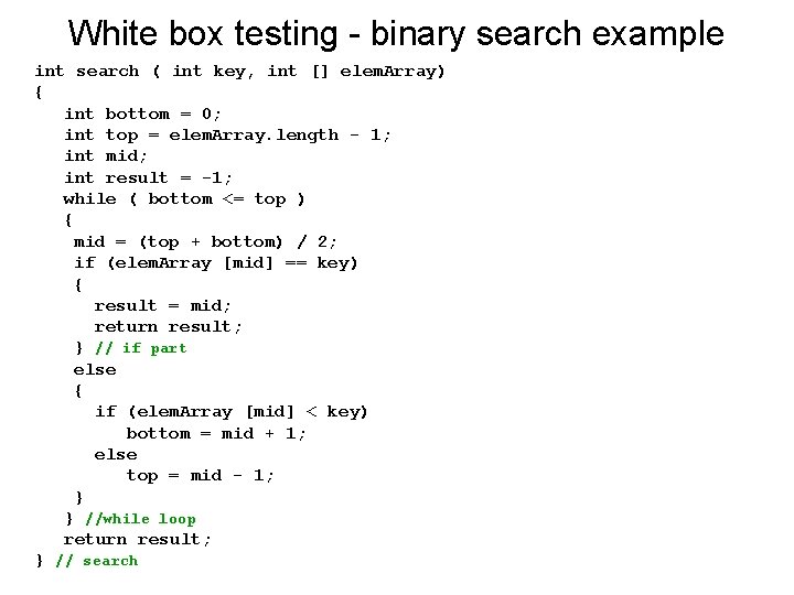 White box testing - binary search example int search ( int key, int []