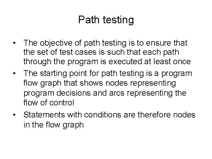 Path testing • The objective of path testing is to ensure that the set