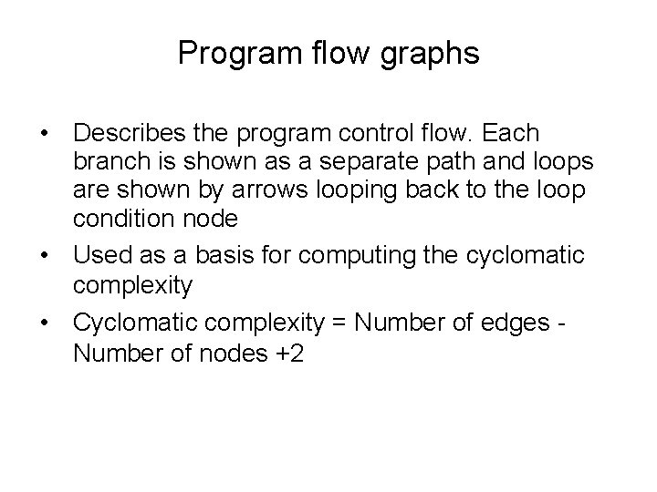 Program flow graphs • Describes the program control flow. Each branch is shown as