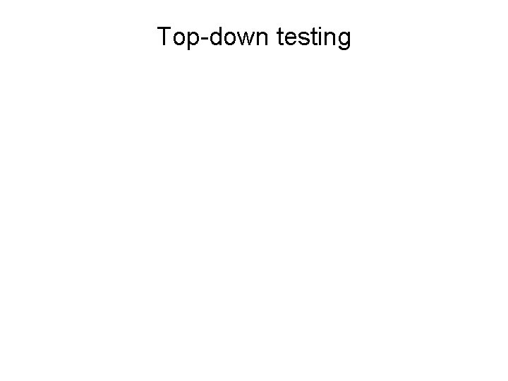 Top-down testing 